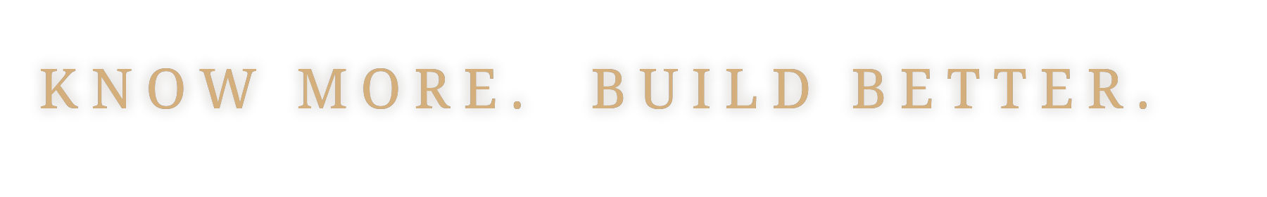 Know More. Build Better.